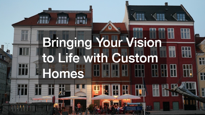 Bringing Your Vision to Life with Custom Homes