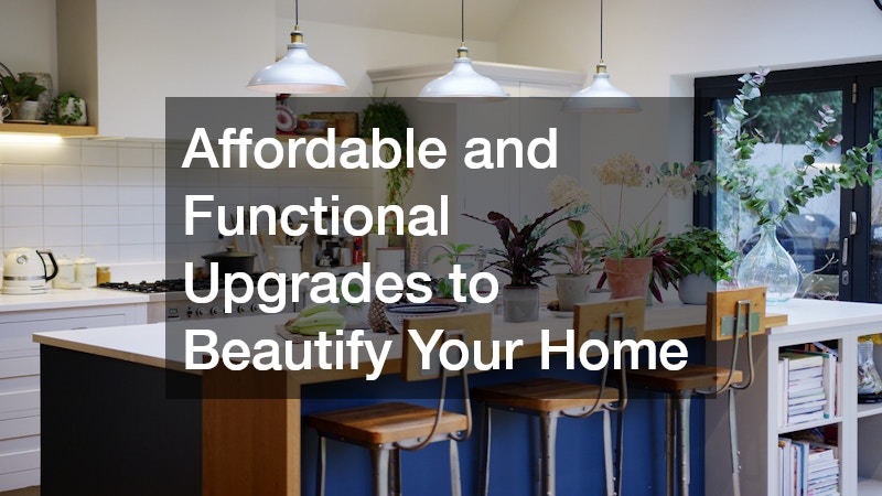 Affordable and Functional Upgrades to Beautify Your Home